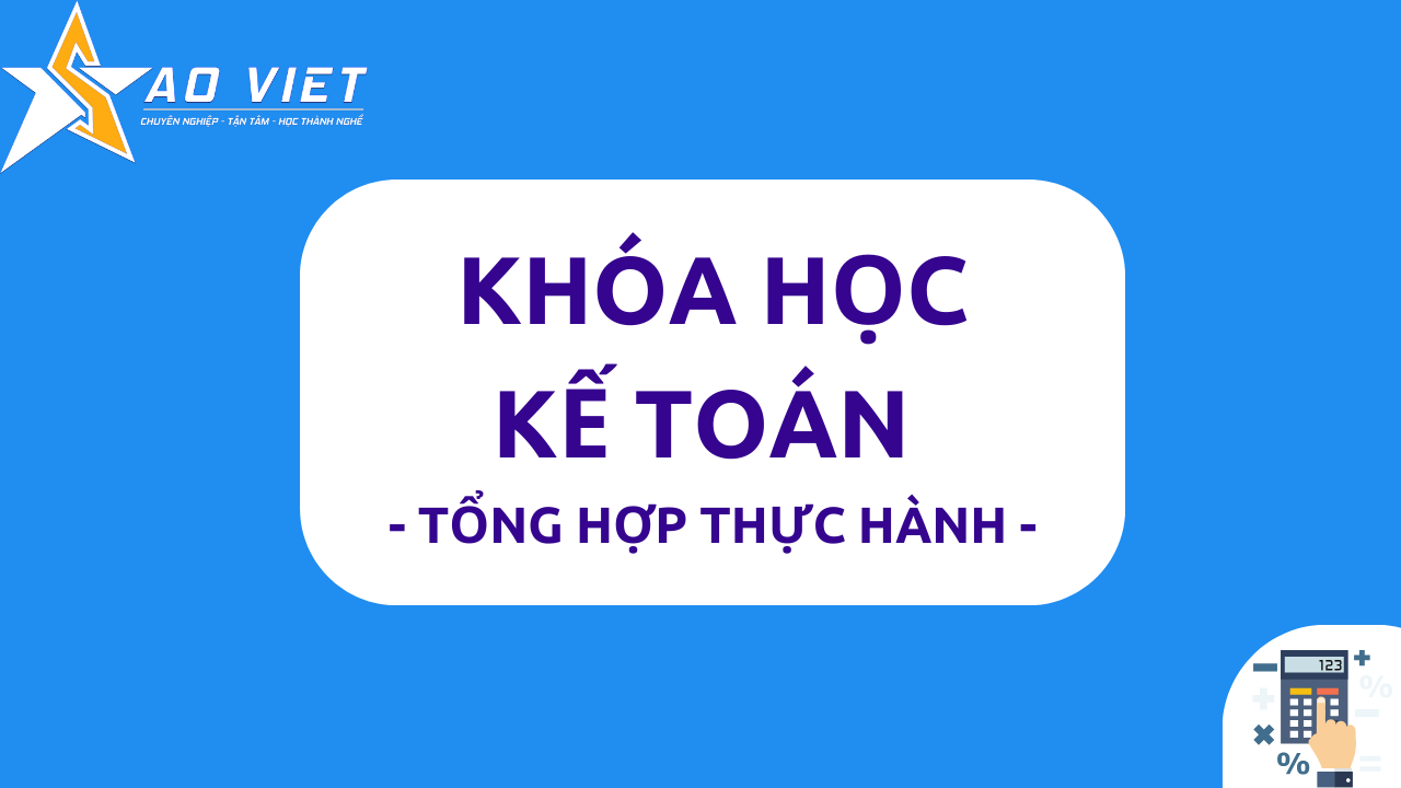 Khóa Học Kế Toán Tổng Hợp Thực Hành